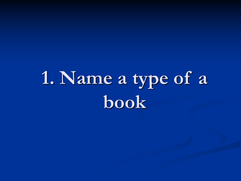 1. Name a type of a book